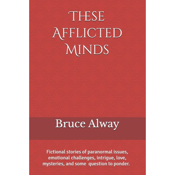 These Afflicted Minds: People whose minds were pushed too far, extremely challenged, or severely damaged., (Paperback)