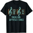 thumbnail image 1 of These Are Difficult Times Funny Music Pun T-Shirt Men women T-shirt black, gift. Sizes: S, M,L, XL, 2XL, 3XL, 4XL, 1 of 4