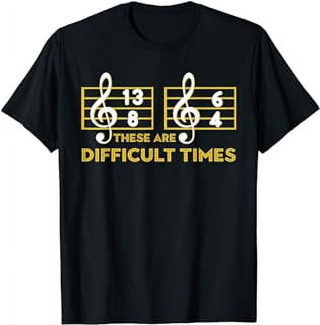 These Are Difficult Times Music Lover Funny Musician TShirt