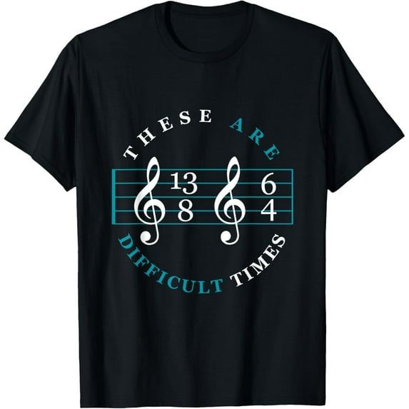 These Are Difficult Times Music Lover Music Notes T-Shirt men and women can wear,black,white,creative gift