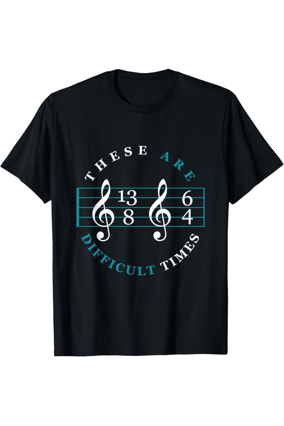 These Are Difficult Times Music Lover Music Notes T-Shirt men and women can wear,black,white,creative gift