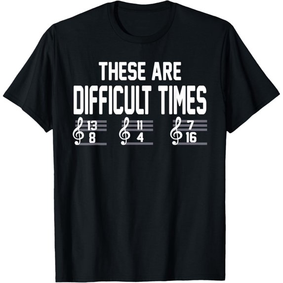 These Are Difficult Times Music Lover T-Shirt Men women T-shirt black, gift. Sizes: S, M,L, XL, 2XL, 3XL, 4XL