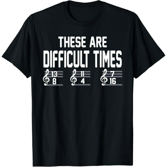 These Are Difficult Times Music Lover T-Shirt Men women T-shirt black, gift. Sizes: S, M,L, XL, 2XL, 3XL, 4XL