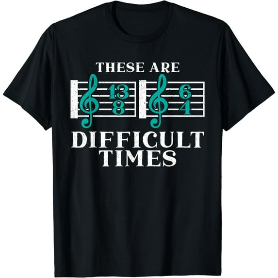 These Are Difficult Times Musician Songwriter Composer T-Shirt