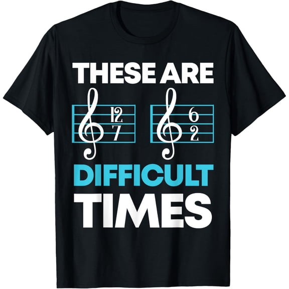These Are Difficult TimesMusic Lover T-Shirt