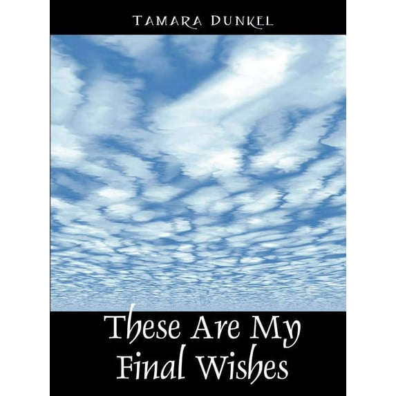 These Are My Final Wishes, (Paperback)