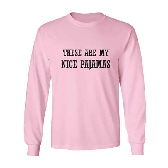 These Are My Nice Pajamas Adult Long Sleeve T-shirt