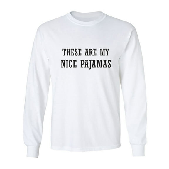 These Are My Nice Pajamas Adult Long Sleeve T-shirt
