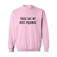 thumbnail image 1 of These Are My Nice Pajamas Crewneck Sweatshirt, 1 of 3