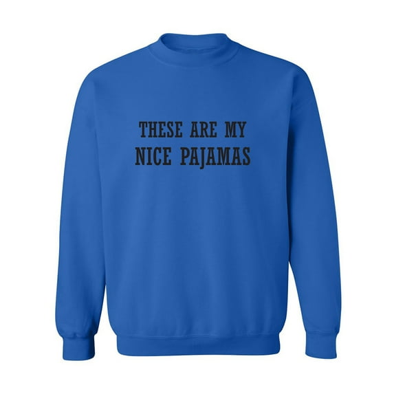 These Are My Nice Pajamas Crewneck Sweatshirt