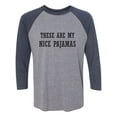 thumbnail image 1 of These Are My Nice Pajamas Unisex 3/4 Sleeve Baseball Raglan Tee, 1 of 2