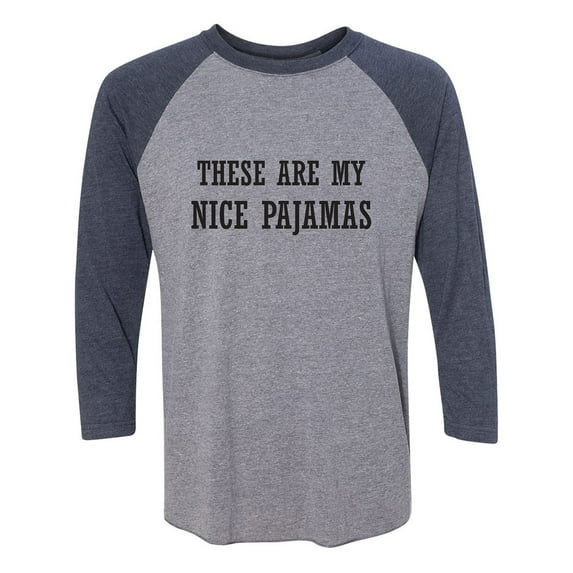 These Are My Nice Pajamas Unisex 3/4 Sleeve Baseball Raglan Tee