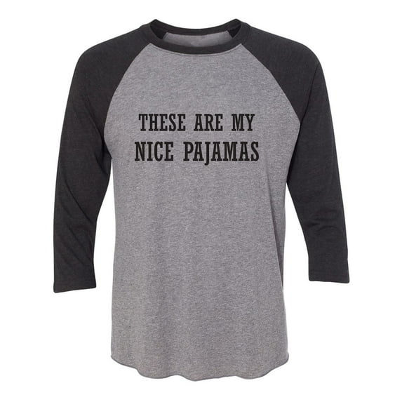 These Are My Nice Pajamas Unisex 3/4 Sleeve Baseball Raglan Tee