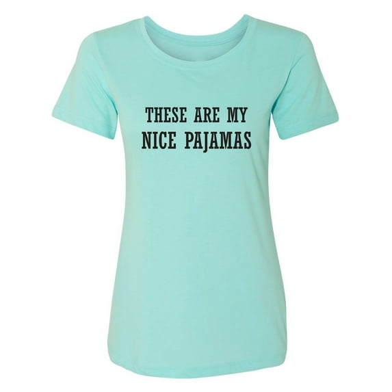 These Are My Nice Pajamas Womens crewneck tee