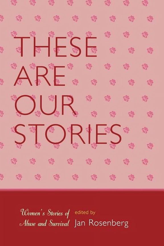 These Are Our Stories : Women's Stories of Abuse and Survival (Paperback)