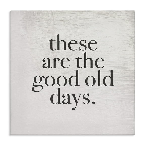 These Are The Good Old Days Family Home Word Design Stretched Canvas Wall Art by Daphne Polselli