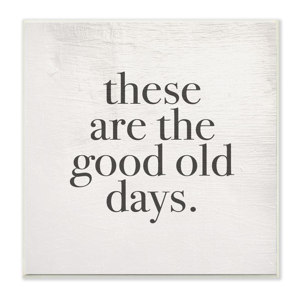 These Are The Good Old Days Family Home Word Design Wall Plaque Art by Daphne Polselli