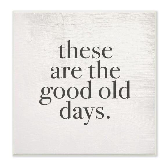 These Are The Good Old Days Family Home Word Design Wall Plaque Art by Daphne Polselli