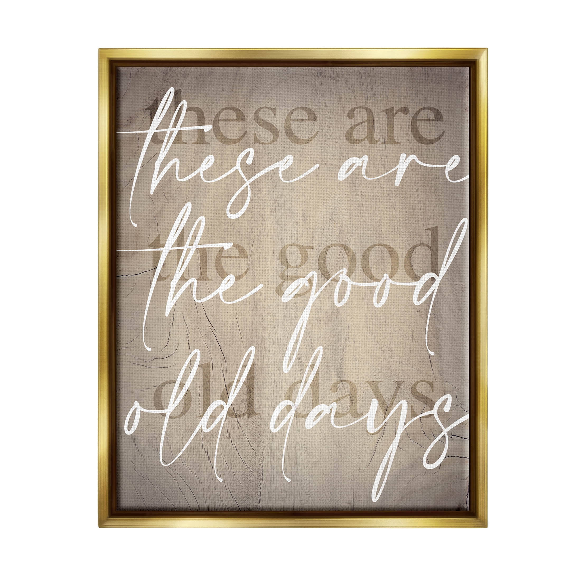 These Are The Good Old Days Phrase Inspirational Graphic Art Metallic Gold Framed Art Print Wall Art