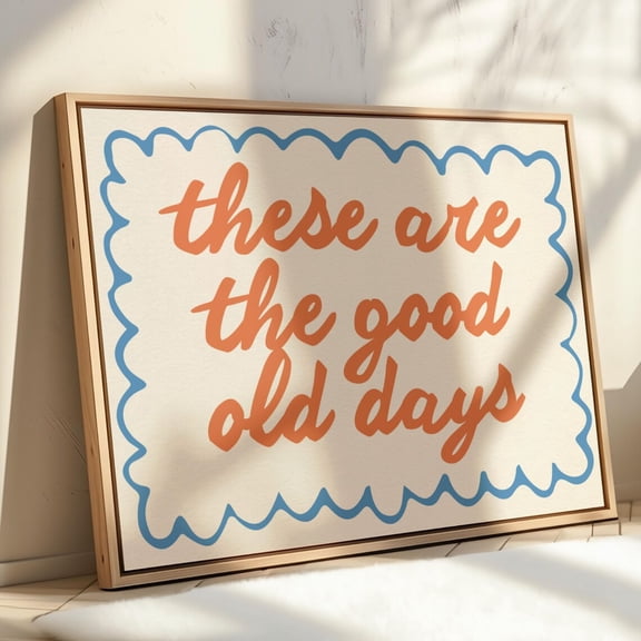 These Are The Good Old Days Poster, Nostalgic Modern Typography Wall Art