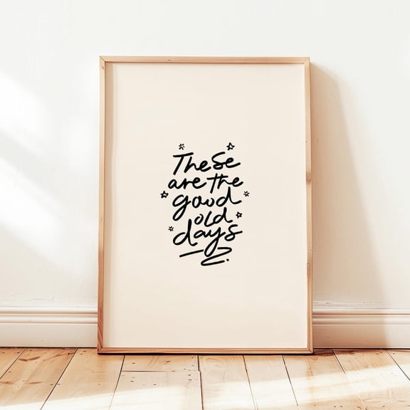 These Are The Good Old Days Poster Retro Typography Neutral Minimalist Wall Decor Design2 Poster, Unframed Size 8x12