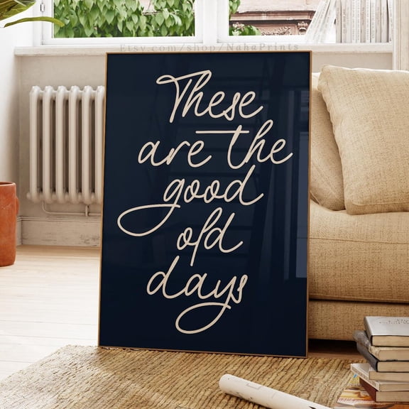 These Are The Good Old Days Print, Nostalgic Quote Poster UNFRAMED PAPER POSTER, Home Decor, Vintage Gift, Living Room Dercor
