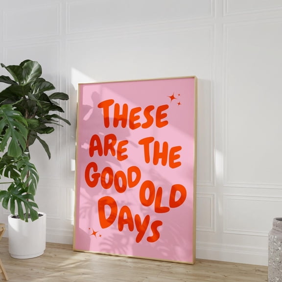 These Are The Good Old Days Retro Trendy Aesthetic Poster Typography Wall Art Piece, Unframed Paper Poster 8x10in