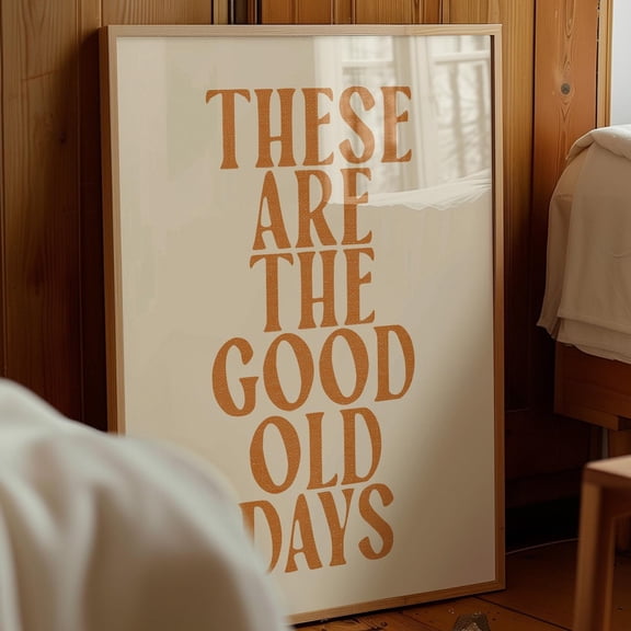 These Are The Good Old Days Retro Vintage Quote Wall Art Poster, Unframed Paper Poster 24x36in