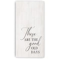 thumbnail image 1 of These Are The Good Old Days Rustic Wood Farmhouse Wall Sign 12x24, 1 of 1