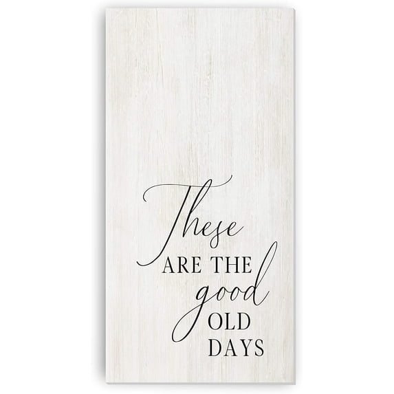 These Are The Good Old Days Rustic Wood Farmhouse Wall Sign 12x24