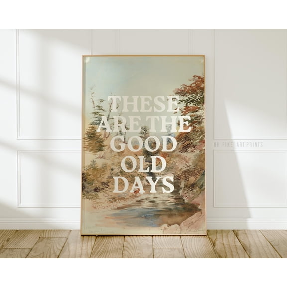 These Are The Good Old Days Uplifting Affirmation Inspirational Dorm Poster Unframed Paper Print