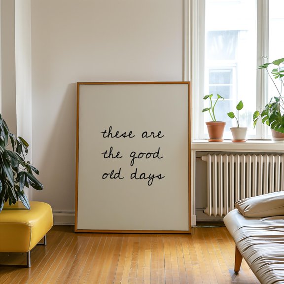 These Are The Good Old Days Wall Art Print, Cursive Apartment Decor