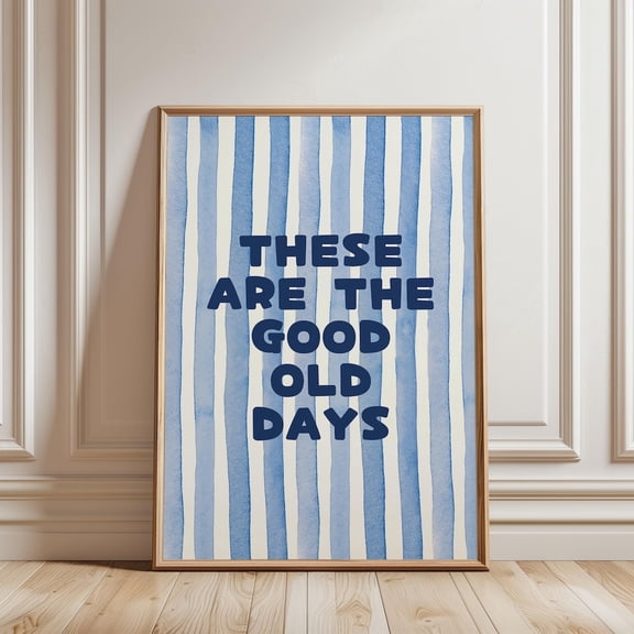These Are The Good Old Days Watercolour Blue Stripped Pattern Bright Quote Typography, Positive Affirmation Girly Bedroom Unframed Paper Print