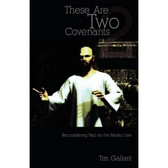 These Are Two Covenants: Reconsidering Paul on the Mosaic Law