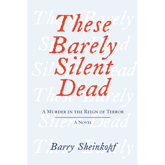 These Barely Silent Dead: A Murder in the Reign of Terror: A Novel, (Paperback)