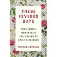 thumbnail image 1 of Pre-Owned These Fevered Days: Ten Pivotal Moments in the Making of Emily Dickinson (Hardcover) 0393609308 9780393609301, 1 of 1