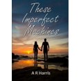 thumbnail image 1 of These Imperfect Machines, (Paperback), 1 of 1