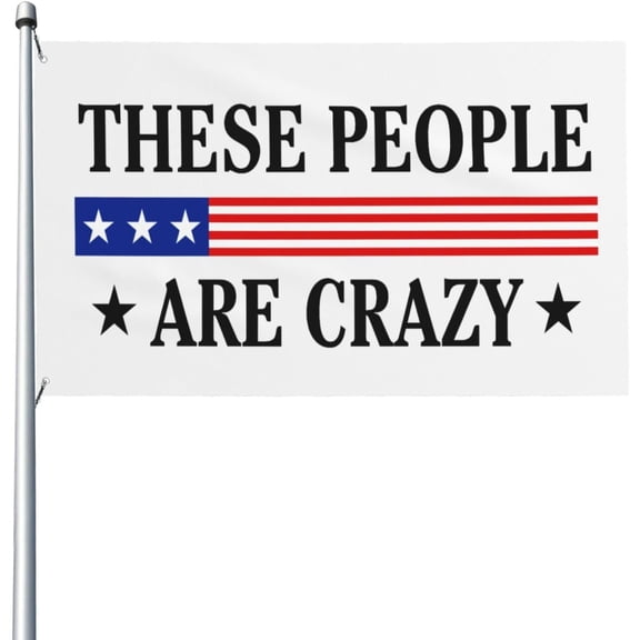 These People Are Crazy Flag - Vivid Color And Fade Proof Double Stitched Polyester With Brass Grommets 3 X 5 Ft Flags
