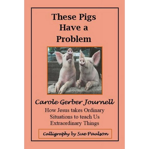 Pre-Owned These Pigs Have A Problem: How Jesus Takes Ordinary Situations to Teach Us Extraordinary Things (Paperback) 1737755750