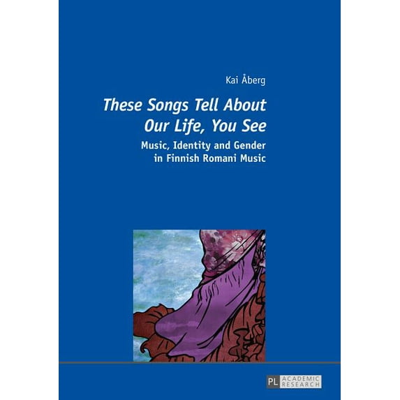 These Songs Tell About Our Life, You See: Music, Identity and Gender in Finnish Romani Music (Paperback)