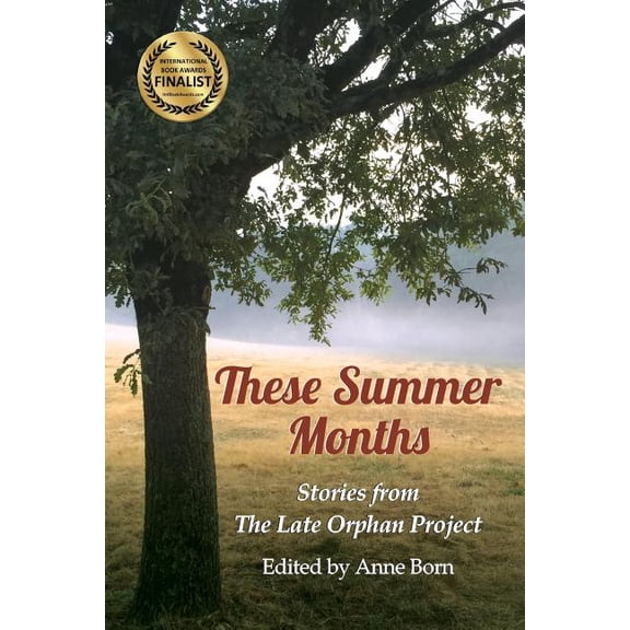 These Summer Months: Stories from The Late Orphan Project (Paperback) by Anne Born