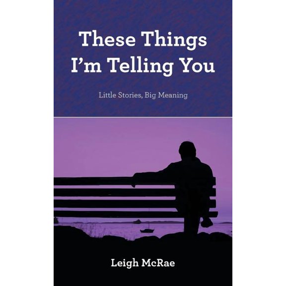 These Things I'm Telling You: Little Stories, Big Meaning, (Paperback)