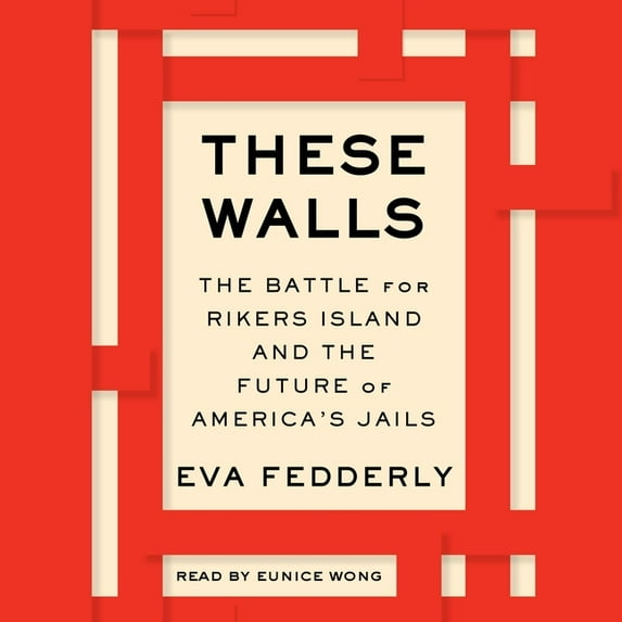 These Walls: The Battle for Rikers Island and the Future of America's Jails (Audiobook)