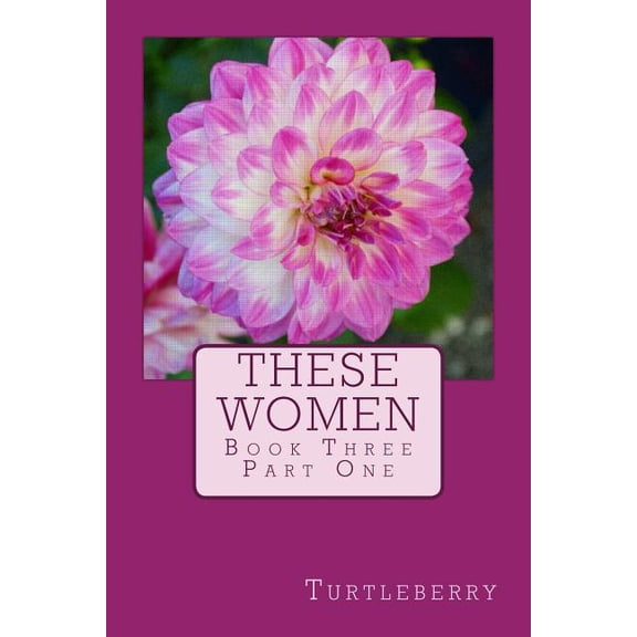 These Women - Book Three - Part One These Women - Paperback Paperback 1537510088 9781537510088 Turtleberry