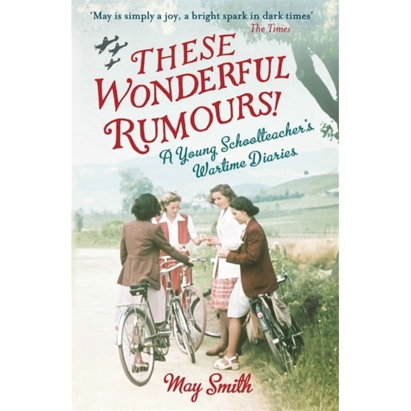 These Wonderful Rumours! : A Young Schoolteacher's Wartime Diaries 1939-1945 (Paperback)