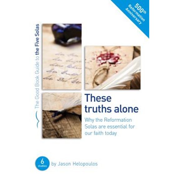 Pre-Owned The Five Solas: These Truths Alone: Why the Reformation Solas Are Essential for Our Faith Today (Paperback) 1784981508 9781784981501