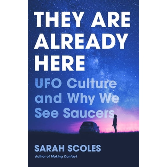Pre-Owned They Are Already Here: UFO Culture and Why We See Saucers (Paperback) 1643137654 9781643137650