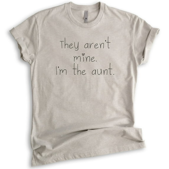 They Aren't Mine I'm The Aunt Shirt, Unisex Women's Shirt, Auntie Saying Shirt, Aunt Shirt, Light Silk Gray, Small