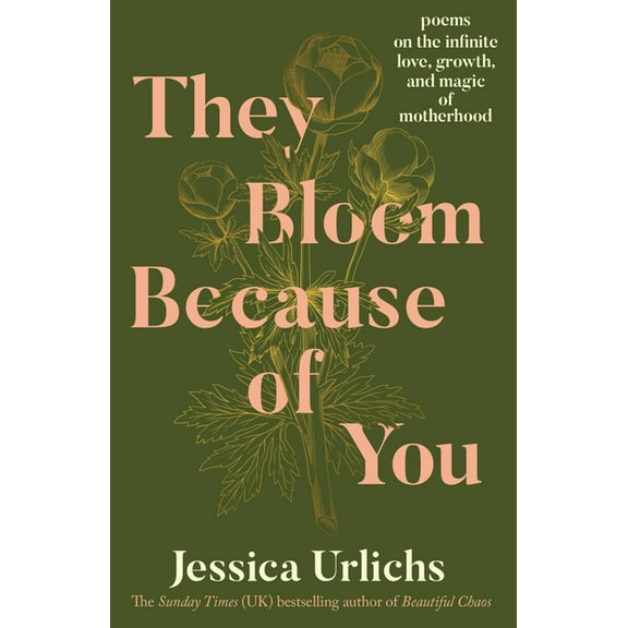 They Bloom Because of You: Poems on the Infinite Love, Growth, and Magic of Motherhood, (Paperback)
