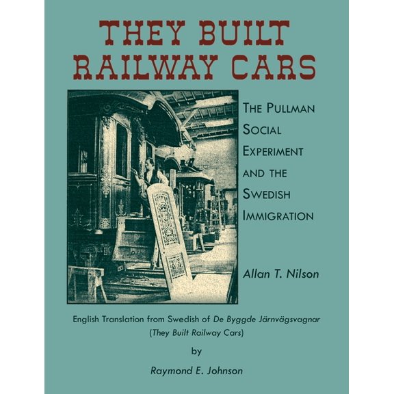 They Built Railway Cars: The Pullman Social Experiment and the Swedish Immigration, (Paperback)